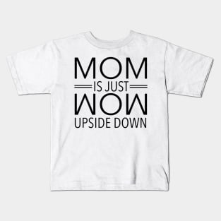 Mom Is Just Wow Upside Down Kids T-Shirt